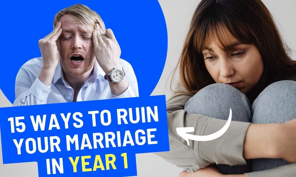 15 Ways to ruin your marriage in your first year