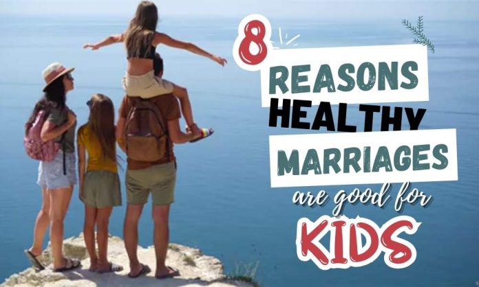 8 reasons healthy marriages are good for kids